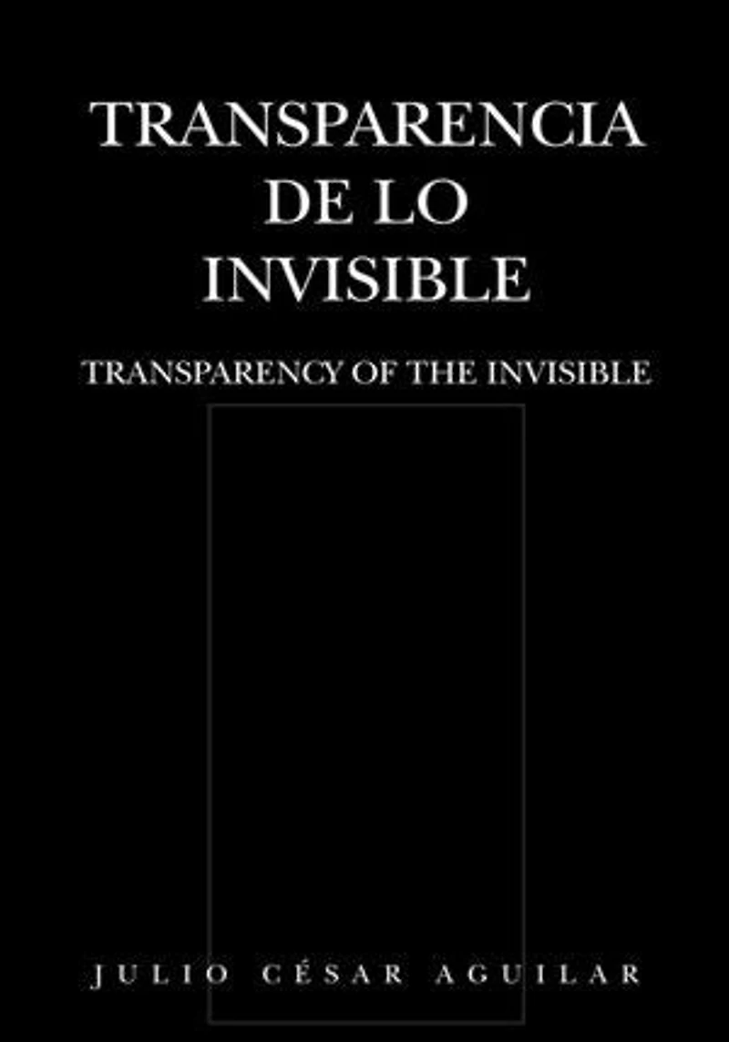 Transparencia de lo Invisible: TRANSPARENCY OF THE INVISIBLE
