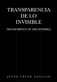 Transparencia de lo Invisible: TRANSPARENCY OF THE INVISIBLE