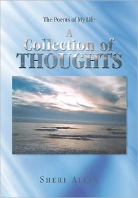A Collection of Thoughts: The Poems of My Life