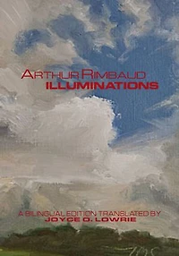 Arthur Rimbaud - ILLUMINATIONS: A Bilingual Edition