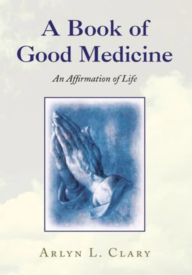 A Book of Good Medicine: An Affirmation of Life