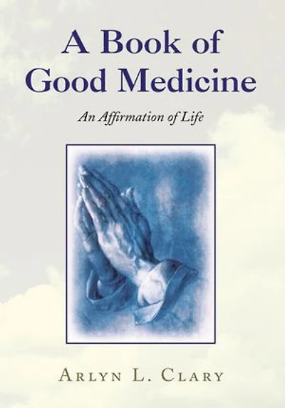 A Book of Good Medicine: An Affirmation of Life