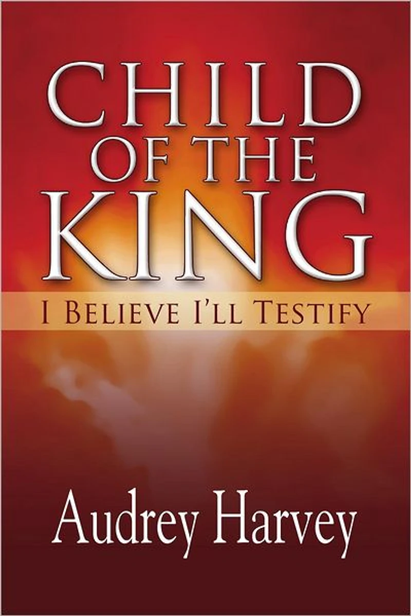 Child of the King: I Believe I'll Testify
