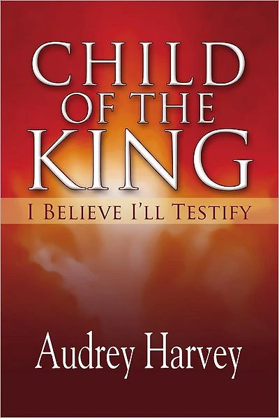 Child of the King: I Believe I'll Testify