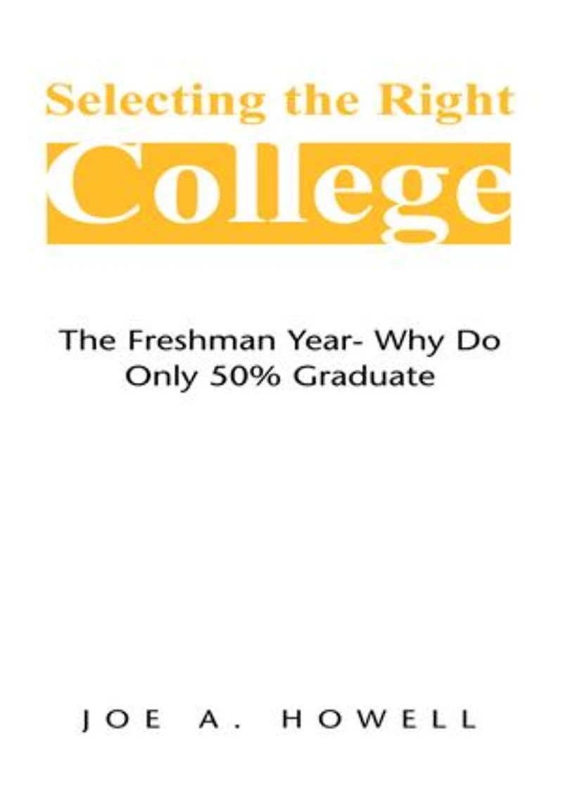 Selecting the Right College - A Family Affair: The Freshman Year- Why Do Only 50% Graduate