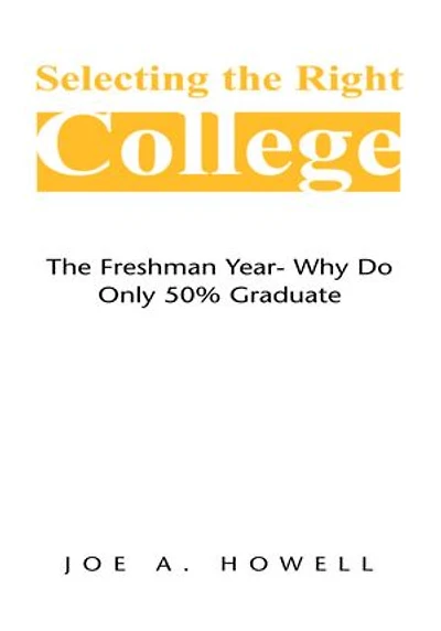 Selecting the Right College - A Family Affair: The Freshman Year- Why Do Only 50% Graduate