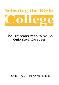 Selecting the Right College - A Family Affair: The Freshman Year- Why Do Only 50% Graduate