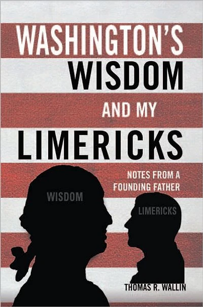 Washington's Wisdom and my Limericks: Notes from a Founding Father