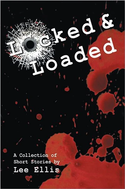 Locked & Loaded: A Collection of Short Stories