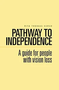 Pathway to Independence: A guide for people with vision loss