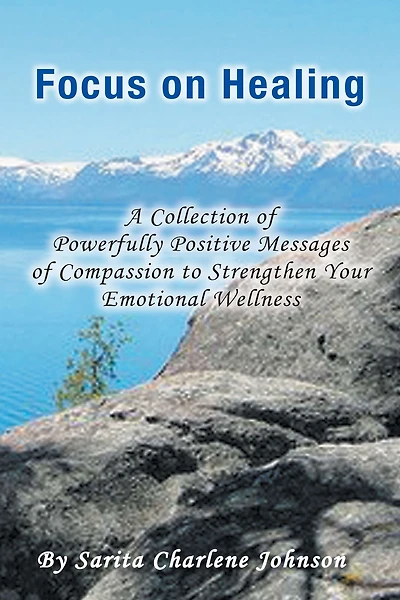 Focus on Healing: A Collection of Powerfully Positive Messages Compassion to Strengthen Your Emotional Wellness