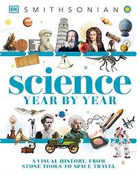 Science Year by Year: A Visual History, From Stone Tools to Space Travel