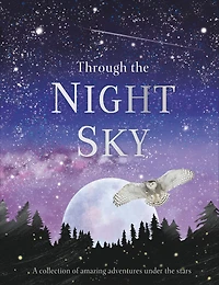 Through the Night Sky: A collection of amazing adventures under stars