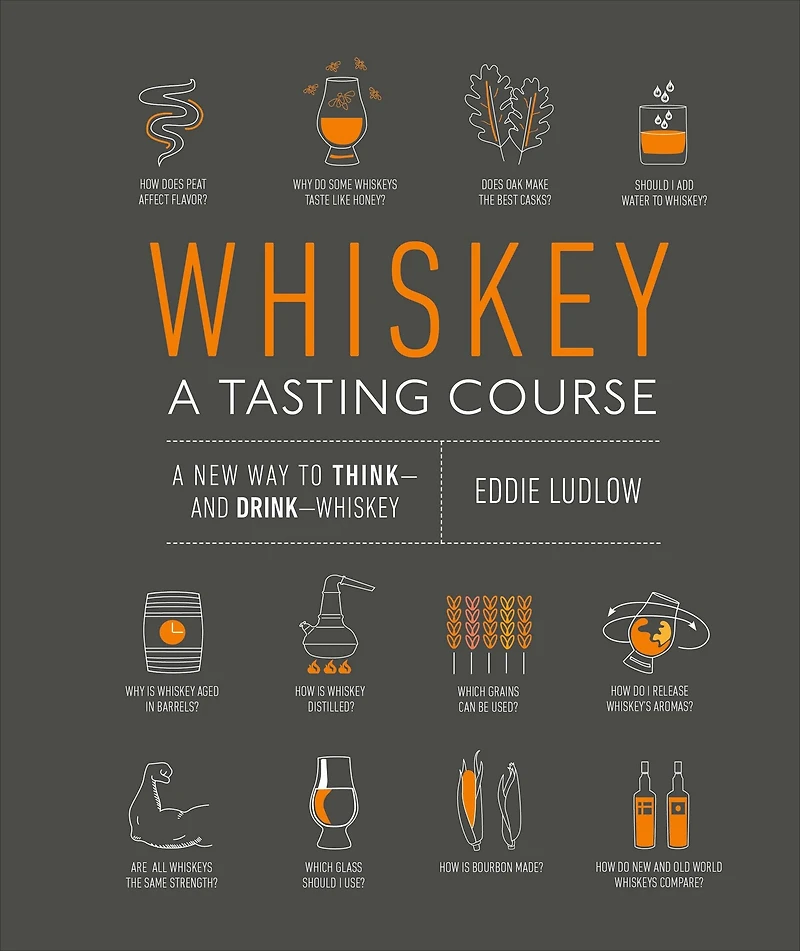 Whiskey: A Tasting Course: new way to Think-and Drink-Whiskey