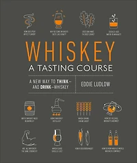 Whiskey: A Tasting Course: new way to Think-and Drink-Whiskey
