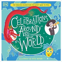 Celebrations Around The World: Fabulous you Won't Want to Miss