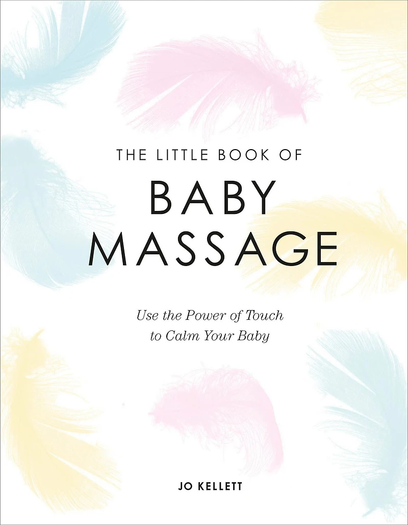 the Little Book of Baby Massage: Use Power Touch to Calm Your
