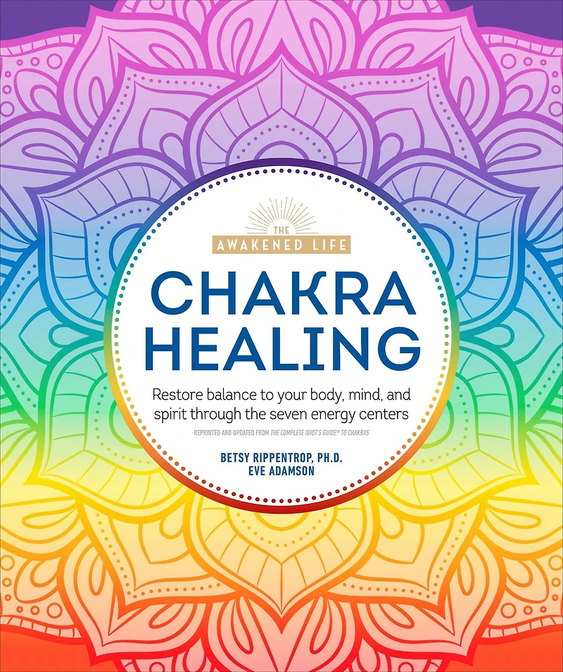 Chakra Healing: Renew Your Life Force with the Chakras' Seven Energy Centers