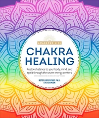 Chakra Healing: Renew Your Life Force with the Chakras' Seven Energy Centers
