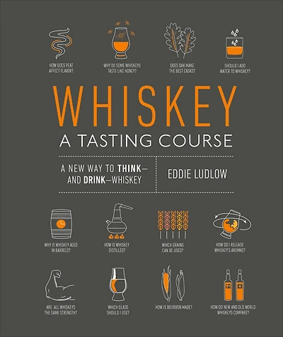 Whiskey: A Tasting Course: new way to Think-and Drink-Whiskey
