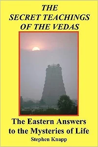 the Secret Teachings of Vedas: Eastern Answers to Mysteries Life