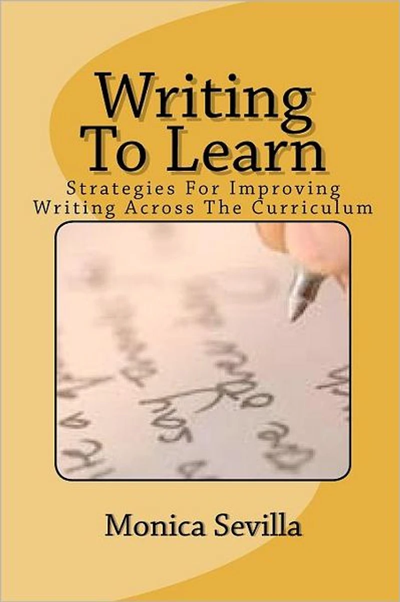 Writing To Learn: Strategies For Improving Across The Curriculum
