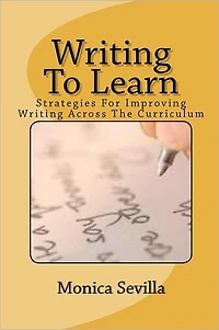 Writing To Learn: Strategies For Improving Across The Curriculum