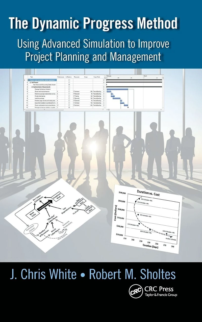 The Dynamic Progress Method: Using Advanced Simulation to Improve Project Planning and Management