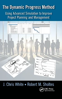 The Dynamic Progress Method: Using Advanced Simulation to Improve Project Planning and Management