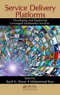 Service Delivery Platforms: Developing and Deploying Converged Multimedia Services