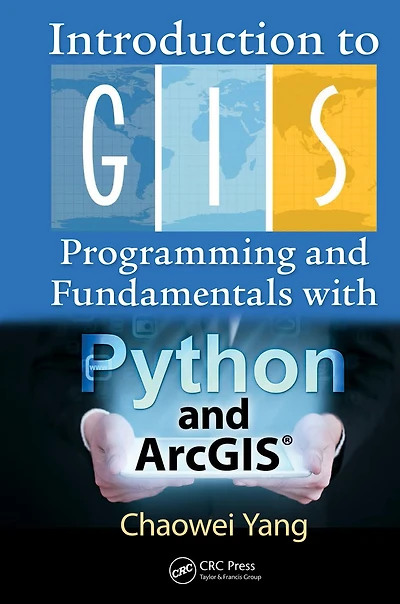 Introduction to GIS Programming and Fundamentals with Python ArcGIS®
