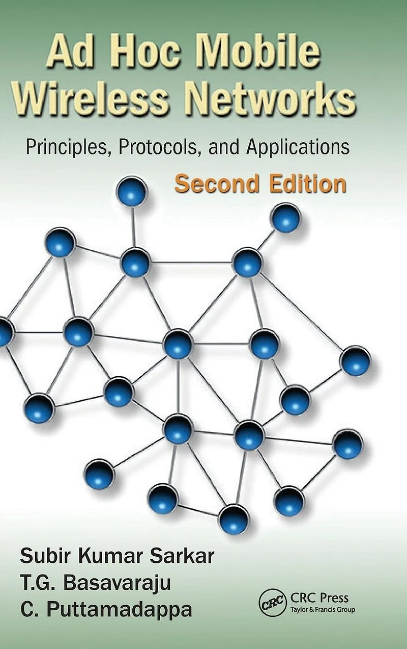 Ad Hoc Mobile Wireless Networks: Principles, Protocols, and Applications, Second Edition