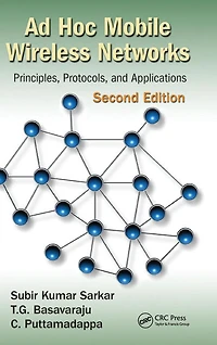 Ad Hoc Mobile Wireless Networks: Principles, Protocols, and Applications, Second Edition