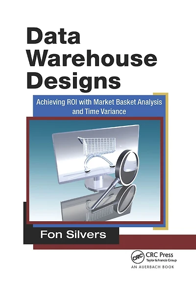 Data Warehouse Designs: Achieving ROI with Market Basket Analysis and Time Variance