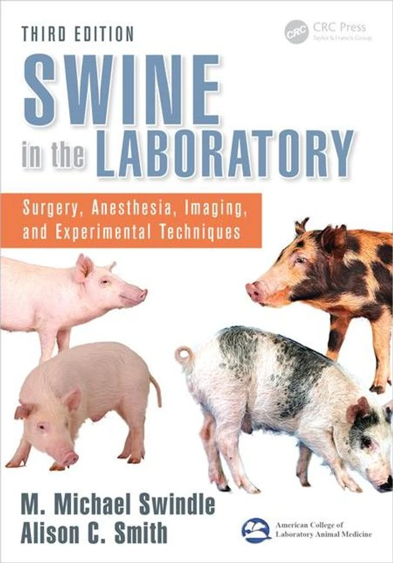 Swine the Laboratory: Surgery, Anesthesia, Imaging, and Experimental Techniques, Third Edition