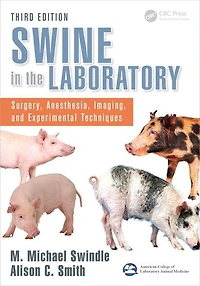 Swine the Laboratory: Surgery, Anesthesia, Imaging, and Experimental Techniques, Third Edition