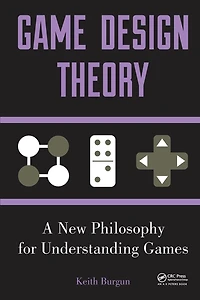 Game Design Theory: A New Philosophy for Understanding Games