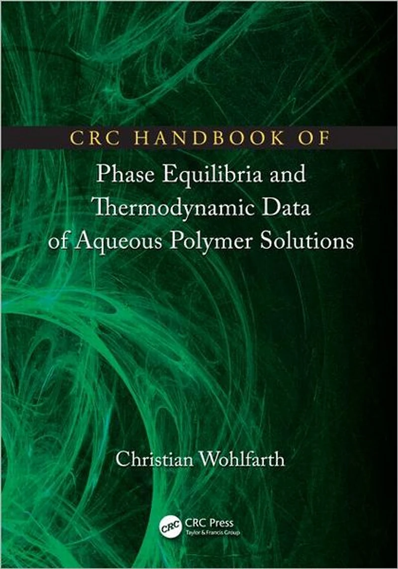 CRC Handbook of Phase Equilibria and Thermodynamic Data Aqueous Polymer Solutions