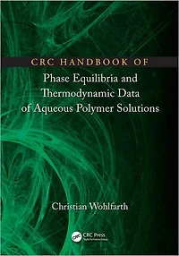 CRC Handbook of Phase Equilibria and Thermodynamic Data Aqueous Polymer Solutions