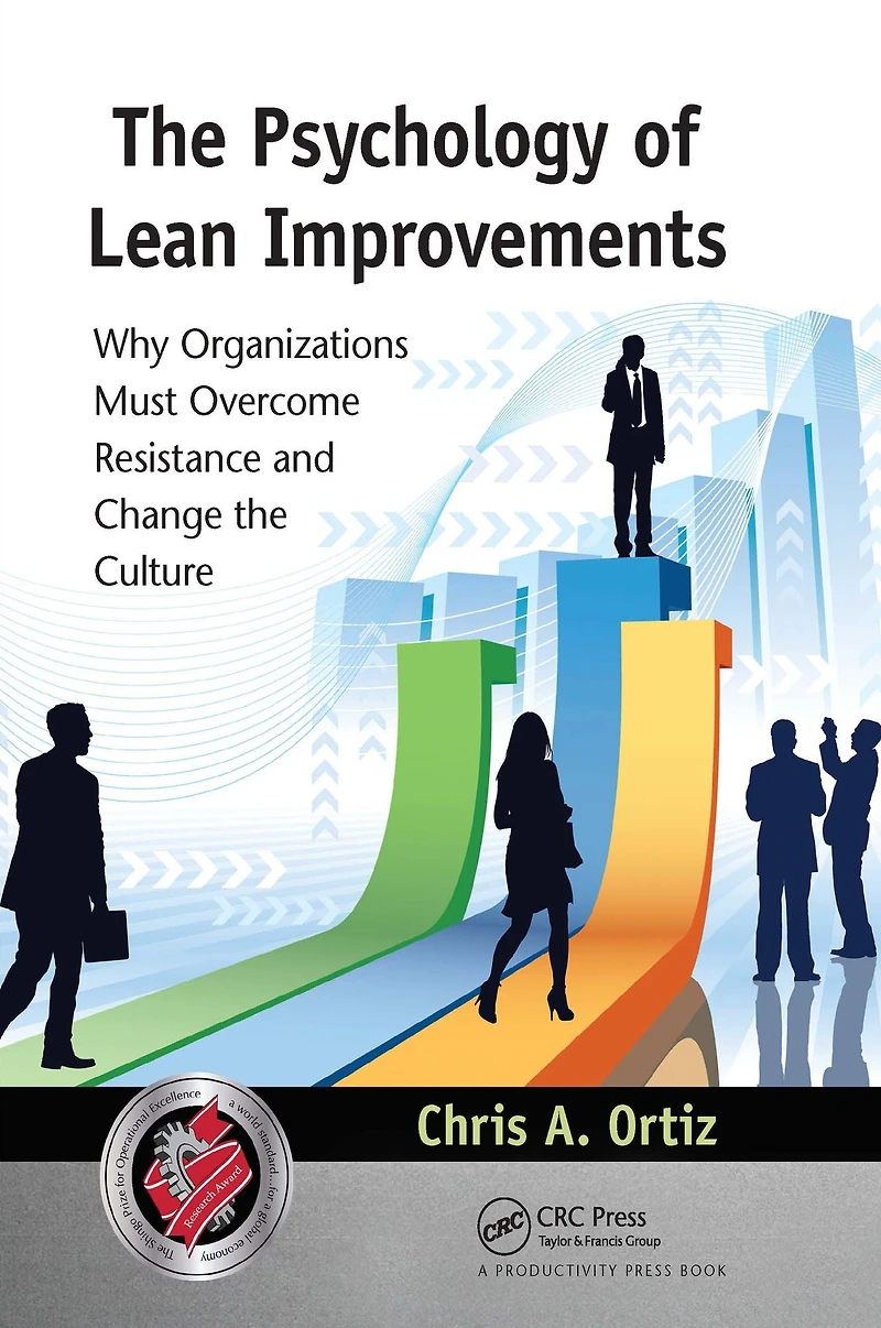the Psychology of Lean Improvements: Why Organizations Must Overcome Resistance and Change Culture