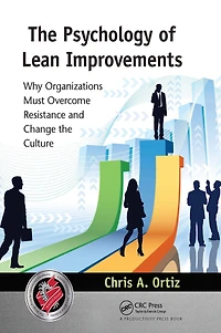 the Psychology of Lean Improvements: Why Organizations Must Overcome Resistance and Change Culture