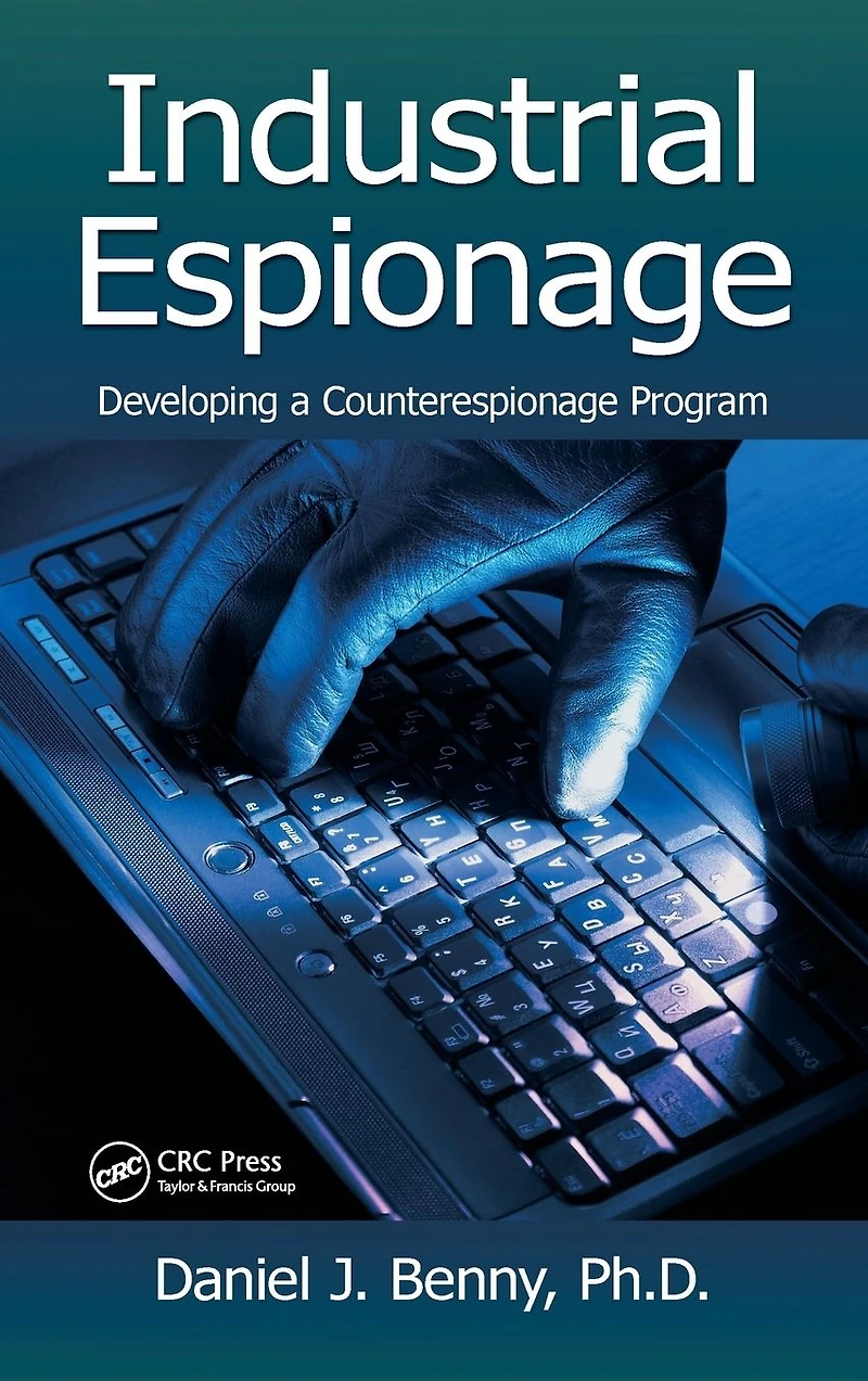 Industrial Espionage: Developing a Counterespionage Program