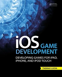 iOS Game Development: Developing Games for iPad, iPhone, and iPod Touch