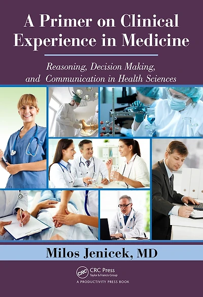 A Primer on Clinical Experience Medicine: Reasoning, Decision Making, and Communication Health Sciences
