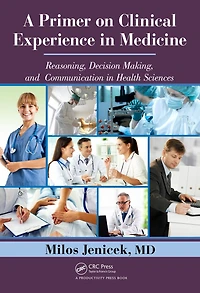 A Primer on Clinical Experience Medicine: Reasoning, Decision Making, and Communication Health Sciences