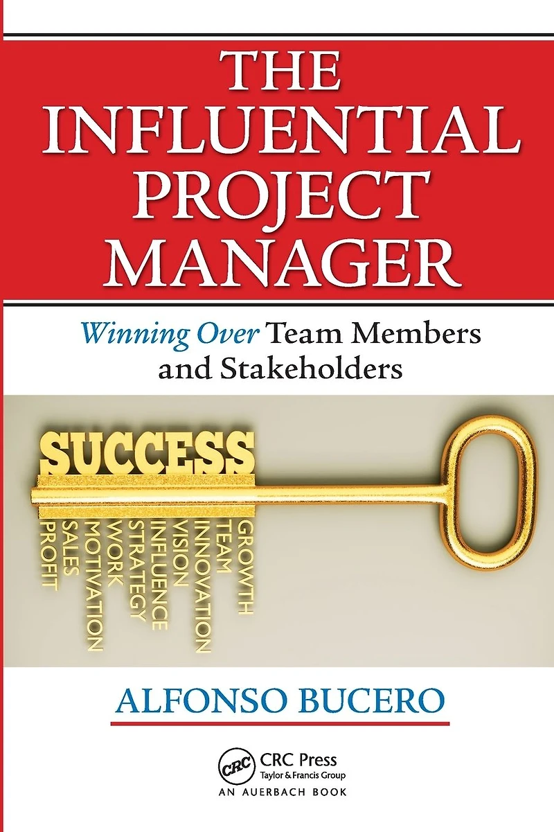 The Influential Project Manager: Winning Over Team Members and Stakeholders
