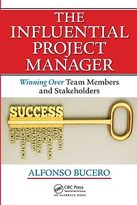 The Influential Project Manager: Winning Over Team Members and Stakeholders