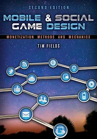 Mobile & Social Game Design: Monetization Methods and Mechanics, Second Edition