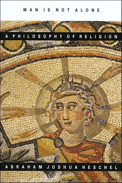 Man Is Not Alone: A Philosophy of Religion