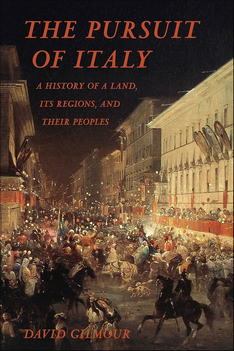 The Pursuit of Italy: a History Land, Its Regions, and Their Peoples